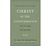Christ of the Consummation: A New Testament Biblical Theology