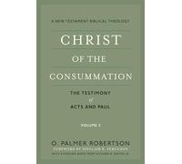 Christ of the Consummation: A New Testament Biblical Theology
