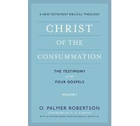 Christ of the Consummation, Volume 1: A New Testament Biblical Theology