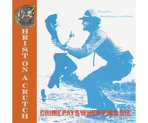 Christ on a Crutch - Crime Pays when Pigs Die [Vinyl LP] [VINYL]