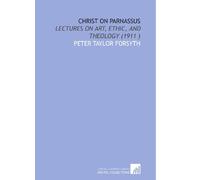 Christ on Parnassus: Lectures on Art, Ethic, and Theology (1911 )