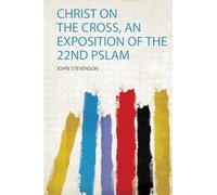 Christ on the Cross, an Exposition of the 22Nd Pslam: 1