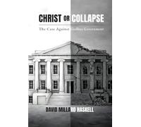 Christ or Collapse: The Case Against Godless Government