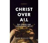 Christ Over All: Our Supreme Lord and Sufficient Savior