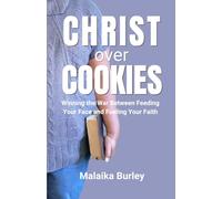 Christ Over Cookies: Winning the War Between Feeding Your Face and Fueling Your Faith