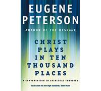 Christ Plays In Ten Thousand Places: A Conversation in Spiritual Theology