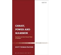 Christ, Power and Mammon: Karl Barth And John Howard Yoder In Dialogue