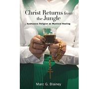 Christ Returns from the Jungle: Ayahuasca Religion as Mystical Healing (SUNY series in Transpersonal and Humanistic Psychology)