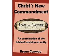 Christ’s New Commandment: An examination of the biblical teaching on Unity