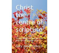 Christ the centre of scripture: Promise, Fulfilment, worship, and vassal leadership under the glory of God (Christ Centred scripture interpreting scripture study)