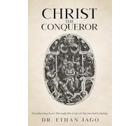 CHRIST THE CONQUEROR: Deciphering Jesus through the Lens of the Second Coming