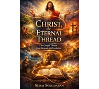 Christ The Eternal Thread: The Gospel Thread from Genesis to Revelation