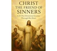 Christ the Friend of Sinners: A 43-Part Devotional Journey Through His Heart | Daily Christian Reflections, Bible Study Lessons, and NIV Prayer ... / ... / Old Testament / God and Jesus Christ)