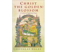 Christ the Golden-Blossom: A Treasury of Anglo-Saxon Prayer
