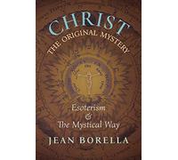 Christ the Original Mystery: Esoterism and the Mystical Way, With Special Reference to the Works of Rene Guenon: Esoterism and the Mystical Way, With Special Reference to the Works of René Guénon