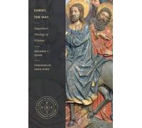 Christ, the Way: Augustine's Theology of Wisdom (Studies in Historical and Systematic Theology)