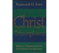 Christ Triumphant: Biblical Perspectives on His Church and Kingdom