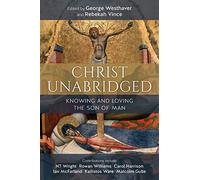 Christ Unabridged: Knowing and Loving the Son of Man