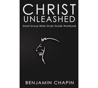 Christ Unleashed: Small Group Bible Study Guide Workbook
