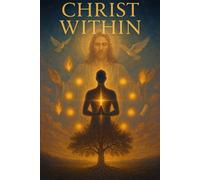 Christ Within: Awakening to the Transforming Power of Christ's Indwelling Presence