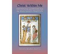 Christ Within Me: Prayers and Meditations from the Anglo-Saxon Tradition (Cistercian Studies) by Benedicta Ward SLG (Compiler) (1-Jun-2008) Paperback