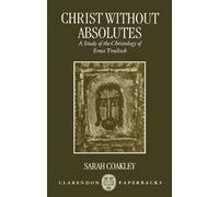 Christ without Absolutes: A Study of the Christology of Ernst Troeltsch (Clarendon Paperbacks)