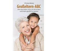 Christa Meves Grosseltern-ABC: Was man wissen muss, um mit Kindern u (Paperback)