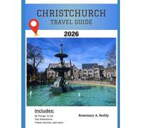 Christchurch Travel Guide 2026: Explore, Eat, Wander and Wonder Through NewZealand’s Most Creative City