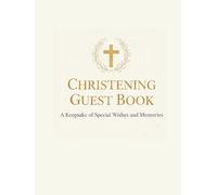 Christening Guest Book: A Beautiful Baptism Keepsake for Boys and Girls; Elegant Memory Book for Special Wishes, Messages, and Photos