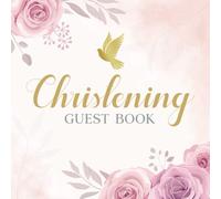 Christening Guest Book: Floral Theme Guest Book for Family and Friends to Preserve Memories of Your Child's Special Day