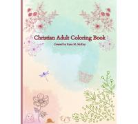 Christian Adult Coloring Book: An Inspiring Christian Themed Coloring Book with a Bible Verse on Each Page, Floral and Mandala Designs, Simple and Detailed for All Ages