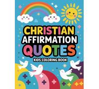 Christian Affirmations Kids Coloring Book: 69 Bible Verse Coloring Pages with Cute Christian Designs to Help Children Learn About God’s Love, Faith, Hope, and Prayer