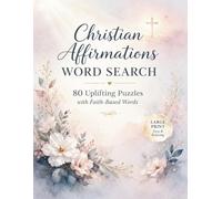 Christian Affirmations Word Search: 80 Easy Large Print Puzzles for Relaxation, Faith, and Stress Relief Uplifting Bible-Inspired Word Searches with Simple Words, Calming Themes & Easy-to-Read Grids