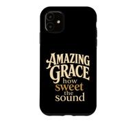 Christian Amazing Grace How Sweet The Sound Gift Case for iPhone 11