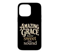 Christian Amazing Grace How Sweet The Sound Gift Case for iPhone 14 Pro Max