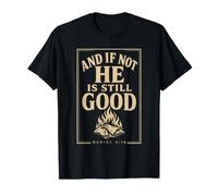 Christian and If Not He is Still Good Faith Gift T-Shirt