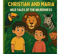 Christian and Maria’s Wild Tales: Book One - Adventures in the Wilderness