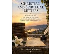 Christian and Spiritual Letters: Volume IV - The Fourth and Final Volume of the First Complete English Translation from the Original French Edition of 1717