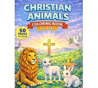 Christian Animals Coloring Book for Kids: 50 Faith-Based Coloring Pages with Cute Animals, Bible Symbols, and Inspirational Scenes for Relaxation and Spiritual Growth