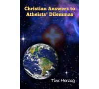 Christian Answers to Atheists Dilemmas