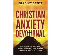 Christian Anxiety Devotional: Overcoming Anxiety, Panic Attacks, and Worry through Biblical Truth
