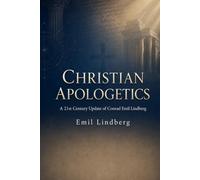 CHRISTIAN APOLOGETICS: A 21st Century Update of Conrad Emil Lindberg