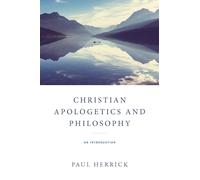 Christian Apologetics and Philosophy: An Introduction