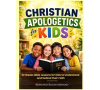Christian Apologetics for Kids: 52 Weeks Bible Lessons for Kids to Understand and Defend their Faith