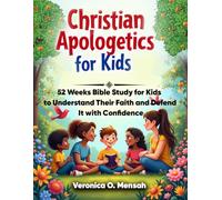 Christian Apologetics for Kids: 52 Weeks Bible Study for Kids to Understand Their Faith and Defend It with Confidence