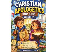 Christian Apologetics for Kids Ages 8-12: Simple Bible Answers, Fun Faith Lessons, and Critical Thinking Skills to Help Kids Defend What They Believe with Confidence