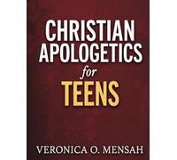 Christian Apologetics for Teens: 52 Weeks Bible Study for Teens to Understand Their Faith and Defend It with Confidence