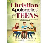 Christian Apologetics for Teens: 52 Weeks of Tough Questions Teens Ask About God and the Bible