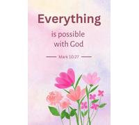 Christian Art Gifts Notebook Everything is Possible with God: Bible Motivational Verse, Mark 10:27, Floral Design Notebook 120 Lined Pages 6 x 9 inches
