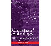 Christian Astrology (Three Volumes in One)